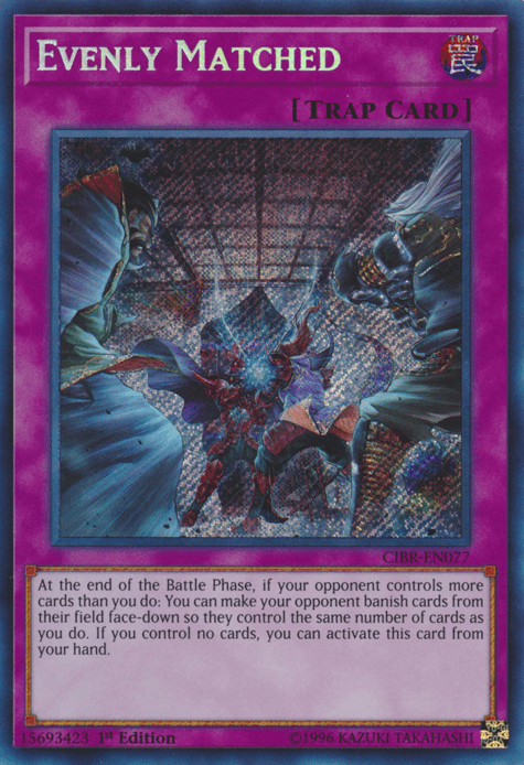 Evenly Matched [CIBR-EN077] Secret Rare - Josh's Cards
