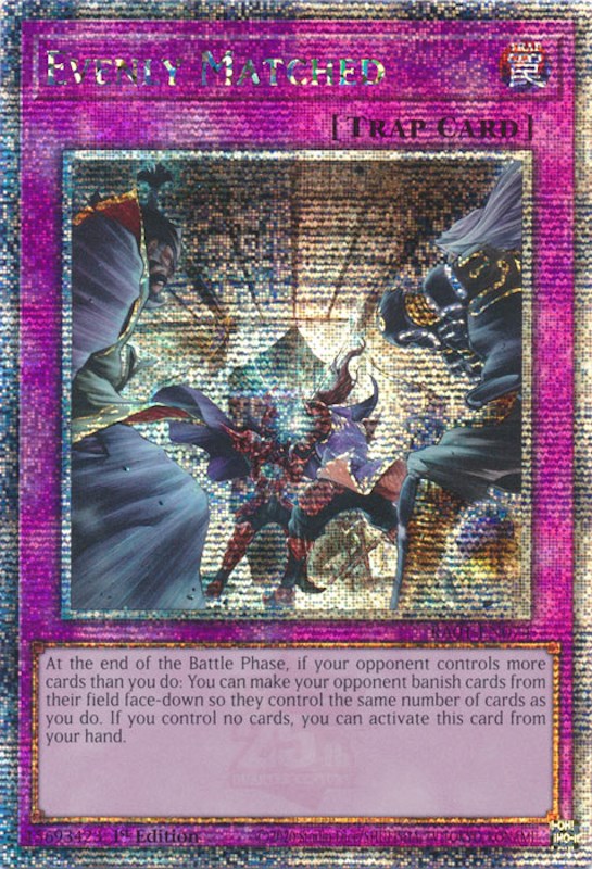 Evenly Matched (Quarter Century Secret Rare) (RA01-EN074) - 25th Anniversary Rarity Collection 1st Edition